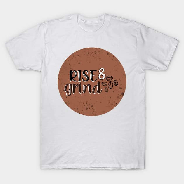 Rise and grind T-Shirt by SamridhiVerma18